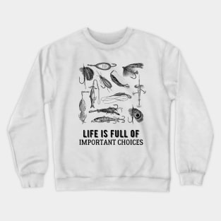 Life is Full of Important Fishing Choices Crewneck Sweatshirt